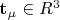 $\[{\mathbf{t}}_\mu   \in R^3 \]$