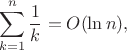 $$\sum_{k=1}^n\frac{1}{k}=O(\ln{n}),$$