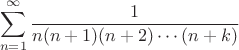 $$\sum\limits_{n = 1}^{\infty}\frac{1}{n(n+1)(n+2)\cdots(n+k)}$$