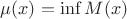 $\mu(x)=\inf M(x)$
