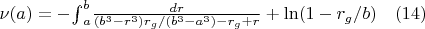 ${\nu(a)}=-{\int}_{a}^{b}\frac{dr}{(b^3-r^3)r_g/(b^3-a^3)-r_g+r}+{\ln}{(1-r_g/b)} \quad(14)$