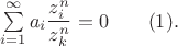 $\sum \limits _{i=1}^{\infty }a_i\dfrac {z_i^n}{z_k^n}=0\qquad (1).$