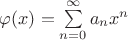 $\varphi(x)=\sum\limits_{n=0}^\infty a_nx^n$