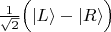 $\frac{1}{\sqrt{2}}\Bigl(|L\rangle-|R\rangle\Bigr)$
