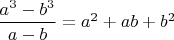 $\dfrac{a^3 - b^3}{a - b} = a^2 + ab + b^2$