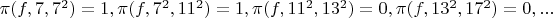 $\pi(f,7,7^2)=1, \pi(f,7^2,11^2)=1, \pi(f,11^2,13^2)=0, \pi(f,13^2,17^2)=0,...$
