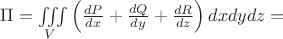 \Pi = \iiint\limits_V \left(\frac{dP}{dx} + \frac{dQ}{dy} + \frac{dR}{dz}\right) dxdydz =