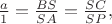 $\frac{a}{1}=\frac{BS}{SA}=\frac{SC}{SP},$