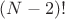 $(N-2)!$