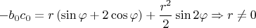 $-b_0c_0 = r\left(\sin\varphi + 2\cos\varphi\right) + \dfrac{r^2}{2}\sin 2\varphi \Rightarrow r \neq 0$