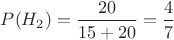 $P(H_2)=\dfrac{20}{15+20}=\dfrac{4}{7}$ $P(H_2)=\dfrac{20}{15+20}=\dfrac{4}{7}$