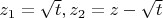 $ \[z_1  = \sqrt t ,z_2  = z - \sqrt t \]$
