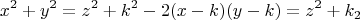 \[
x^2  + y^2  = z^2  + k^2  - 2(x - k)(y - k) = z^2  + k_2 
\]