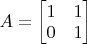 $A=\begin{bmatrix}1&1\\0&1\end{bmatrix}$