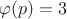 $\varphi (p)=3$