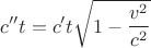 $$c''t=c't\sqrt{1-\frac{v^2}{c^2}}$$