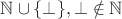 $\mathbb N\cup\{\bot\},\bot\notin\mathbb N$ $\mathbb N\cup\{\bot\},\bot\notin\mathbb N$