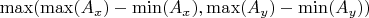 $\max(\max(A_x) - \min(A_x), \max(A_y) - \min(A_y))$