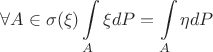 $$\forall A \in \sigma (\xi) \int\limits_A\xi dP =   \int\limits_A\eta dP$$
