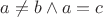 $a\neq b\wedge a=c$