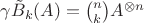 $\gamma\tilde B_k(A) = \binom nk A^{\otimes n}$ $\gamma\tilde B_k(A) = \binom nk A^{\otimes n}$