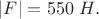 $|F|=550\ H.$
