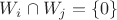 $W_i \cap W_j = \{ 0 \}$