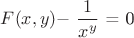 $F(x,y) - $\dfrac{1}{x^y} $ = 0$