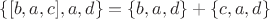 $\{[b, a, c], a, d\} = \{b, a, d\} + \{c, a, d\}$