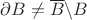 $\partial B\ne \overline{B}\backslash B$