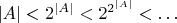 $|A|<2^{|A|}<2^{2^{|A|}}<\dots$