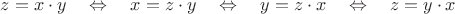 $z=x \cdot y \quad\Leftrightarrow\quad x=z \cdot y \quad\Leftrightarrow\quad y=z \cdot x \quad\Leftrightarrow\quad z=y \cdot x $
