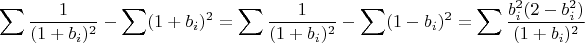 $$\sum\frac{1}{(1+b_i)^2}-\sum(1+b_i)^2=\sum\frac{1}{(1+b_i)^2}-\sum(1-b_i)^2=\sum\frac{b_i^2(2-b_i^2)}{(1+b_i)^2}$$