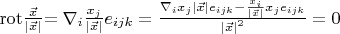 $\operatorname{rot}$$\frac{\vec{x}}{\left| \vec{x}\right|}$$=\nabla_{i}\frac{x_{j}}{\left| \vec{x}\right|}e_{ijk}=\frac{\nabla_{i}x_{j}\left| \vec{x}\right|e_{ijk}-\frac{x_{i}}{\left| \vec{x}\right|}x_{j}e_{ijk}}{{\left| \vec{x}\right|}^2}=0$