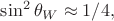 $\sin^2\theta_W\approx 1/4,$