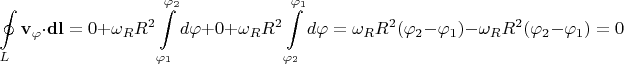 $$\oint\limits_{L} \mathbf{v_\varphi}\cdot{\mathbf{dl}}=0+\omega_R R^2\int\limits_{\varphi_1}^{\varphi_2}d\varphi+0+\omega_R R^2\int\limits_{\varphi_2}^{\varphi_1}d\varphi=\omega_R R^2 (\varphi_2-\varphi_1) -\omega_R R^2 (\varphi_2-\varphi_1)=0$$