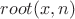 $root(x, n)$