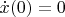 $\dot{x}(0)=0$$