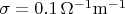 $\sigma=0.1  \, \rm \Omega^{-1}m^{-1} $