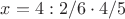 $x = 4: 2/6\cdot4/5  $