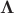 $\boldsymbol{\Lambda}$