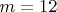 $m=12$
