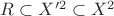 $R\subset X'^2\subset X^2$