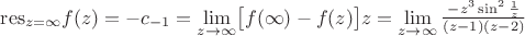 ${\operatorname{res}}\limits_{z=\infty} f(z)=-c_{-1}= \lim\limits_{z\to\infty}\bigl[f(\infty)-f(z)\bigr]z=\lim\limits_{z\to\infty}^{}\frac{-z^3\sin^2\frac{1}{z}}{(z-1)(z-2)}$