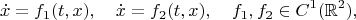 $$\dot x=f_1(t,x),\quad \dot x=f_2(t,x),\quad f_1,f_2\in C^1(\mathbb{R}^2),$$