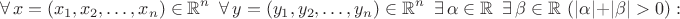 $$
\forall\, x=(x_1,x_2,\ldots,x_n)\in\mathbb{R}^n \,\,\, \forall\, y=(y_1,y_2,\ldots,y_n)\in\mathbb{R}^n \,\,\, \exists\, \alpha\in\mathbb{R} \,\,\, \exists\, \beta\in\mathbb{R} \,\, (|\alpha|+|\beta|>0):
$$