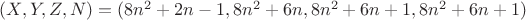$(X, Y, Z, N) = (8n^2 + 2n - 1, 8n^2 + 6n, 8n^2 + 6n + 1, 8n^2 + 6n + 1)$