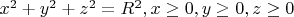 $x^2 +y^2 +z^2 =R^2, x \geq 0,y\geq0,z\geq0$