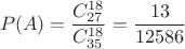 $$P(A)=\frac {C_{27}^{18}} {C_{35}^{18}}=\frac{13}{12586}$$ $$P(A)=\frac {C_{27}^{18}} {C_{35}^{18}}=\frac{13}{12586}$$