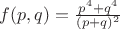 $f(p,q)=\frac{p^4+q^4}{(p+q)^2} $